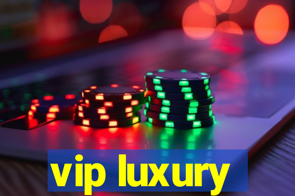 vip luxury